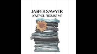 Jasper Sawyer-Love You, Promise Me