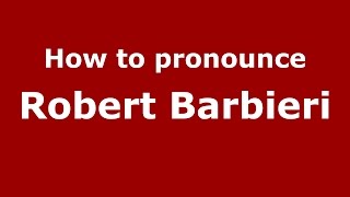 How to pronounce Robert Barbieri