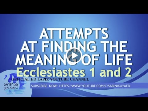 Ed Lapiz - ATTEMPTS AT FINDING THE MEANING OF LIFE Ecclesiastes 1 and 2 / Official Channel 2021