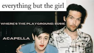 Everything But The Girl - Where's The Playground, Susie (Acapella 97bpm A Major)