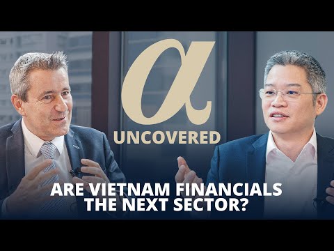 Are Vietnam financials the next sector? | Alpha Uncovered X Asia Frontier Vietnam Fund