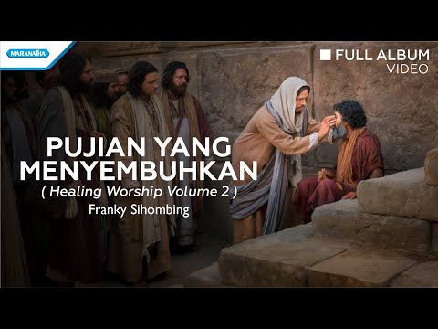 Pujian Yang Menyembuhkan (Healing Worship Vol. 2) - Franky Sihombing (full album video)