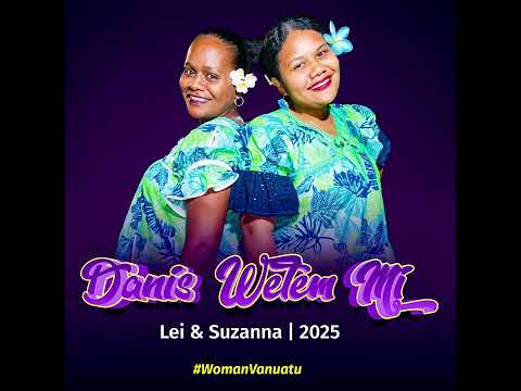 Danis Wetem Mi - Lei & Suzanna | 2025