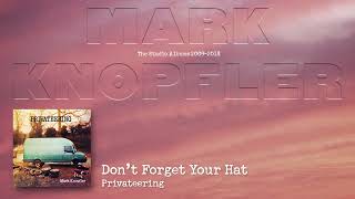 Mark Knopfler - Don&#39;t Forget Your Hat (The Studio Albums 2009 – 2018)