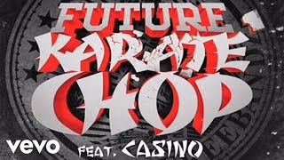 Future - Karate Chop (audio) ft. Casino