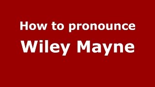 How to pronounce Wiley Mayne