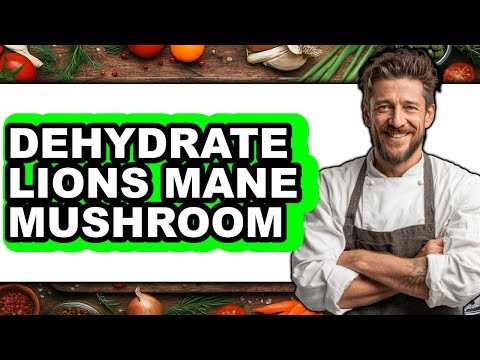 How to Dehydrate Lions Mane Mushroom - Full Guide