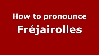 How to pronounce Fr&eacute;jairolles