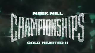 Meek Mill | Championship - Cold Hearted II