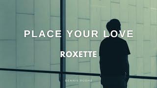 Place Your Love - Roxette (Lyrics &amp; Traducción)