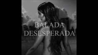 Balada Desesperada-Mónica Naranjo Letra  (LVBNA)