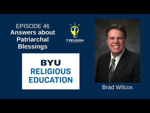 Y Religion Episode 46 – Answers About Patriarchal Blessings (Brad Wilcox)