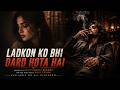 Ladkon Ko Bhi Dard Hota Hai Sad S Ong Night Vibe Zindagi Tu Chal To Rahi Hai Zindegi