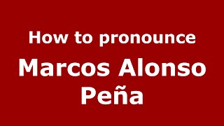 How to pronounce Marcos Alonso Peña