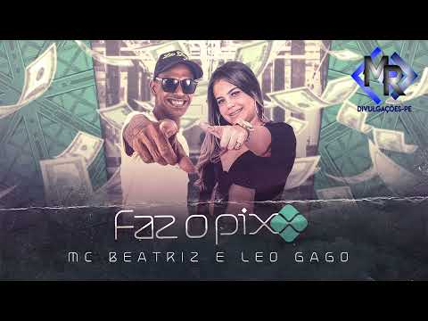 Faz o Pix   - Leo Gago  MC BEATRIZ