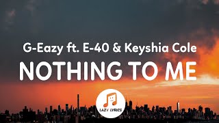 G-Eazy - Nothing to Me (Lyrics) ft. Keyshia Cole &amp; E-40