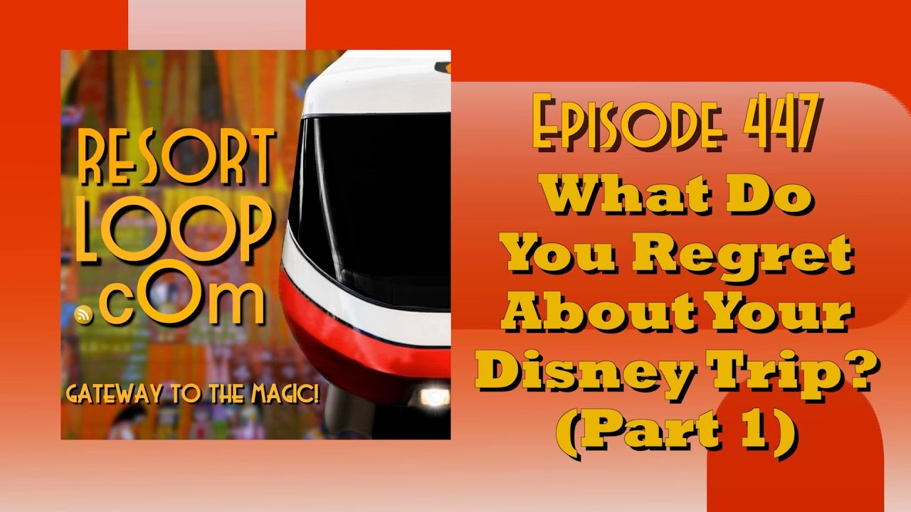 ResortLoop.com Episode 447 - What Do You Regret About Your Disney Trip? (Part 1)
