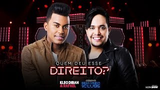 Kleo Dibah e Rafael - Quem Deu Esse Direito (DVD Bem Vindo Ao Clube)