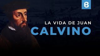 JUAN CALVINO: Pastor, intelectual y REFORMADOR francés