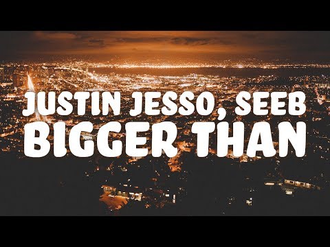 Justin Jesso, Seeb - Bigger Than (Lyrics)