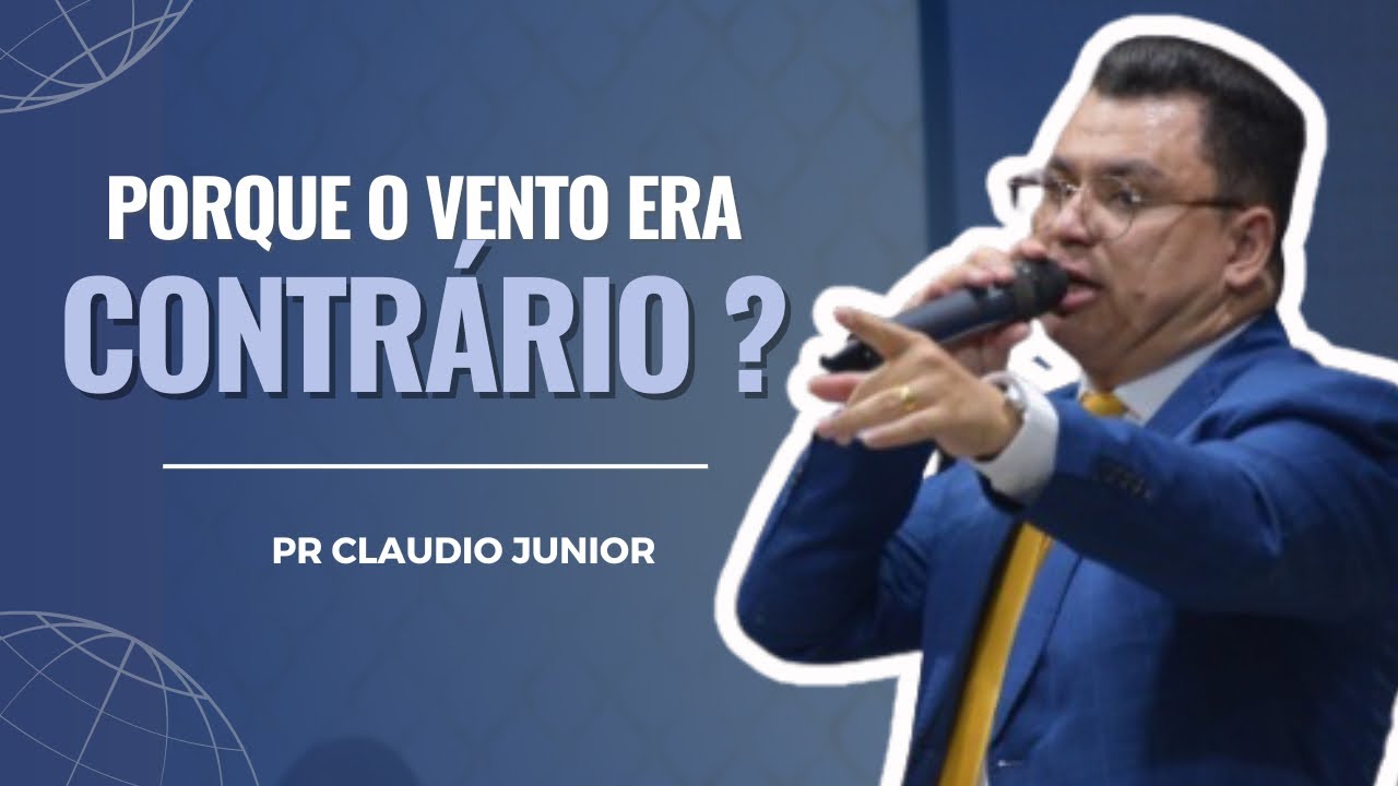 Pr Claudio Junior | PORQUE O VENTO ERA CONTRÁRIO ?