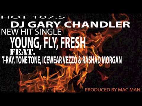Dj Gary Chandler - Young, Fly, Fresh ft. T-Ray, Tone Tone, Icewear Vezzo & Rashad Morgan