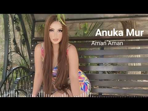 Anuka Mur - Aman Aman ❤️🌏💎🙏💋