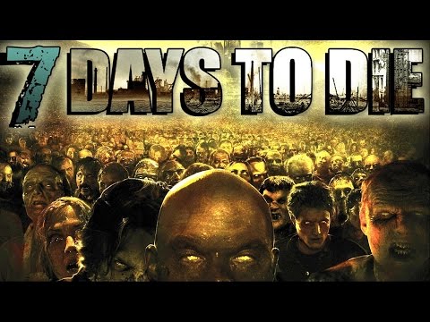 Let's Play- 7 Days To Die Part 3 | Part 1 of 2