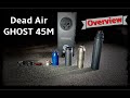Dead Air Ghost 45M Overview