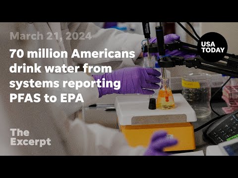 70 million Americans drink water from systems reporting PFAS to EPA