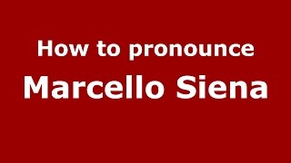 How to pronounce Marcello Siena