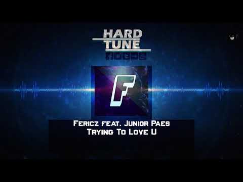 Fericz feat. Junior Paes - Trying To Love U (HQ Free)