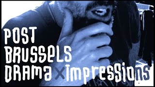 Post Brussels Drama Impressions / Freestyle