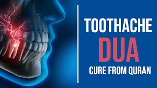 Toothache Dua in Quran - Tooth Pain will Go Away Must Recite