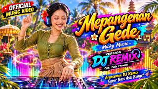 Download lagu DJ MEPANGENAN GEDE REMIX TERBARU - Full Bass Asik Buat Santai & Joget | Micky Music mp3