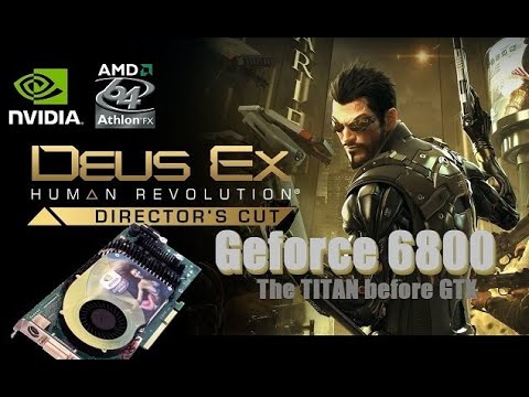 The Titan before GTX - Geforce 6800 - Deus EX Human Revolution DC