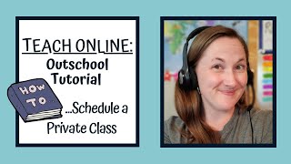Teach Online: Outschool Tutorial for Scheduling a Private Class