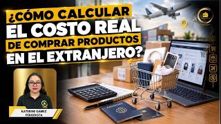 Cómo calcular el costo real de comprar productos en el extranjero