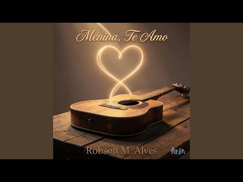 Menina, Te Amo - Robson Alves