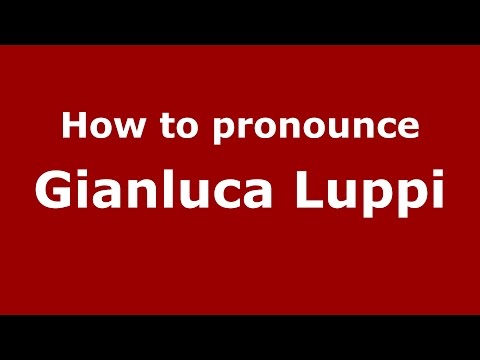 How to pronounce Gianluca Luppi (Italian/Italy)  - PronounceNames.com