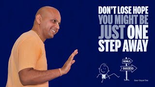 #Success #Failures Don't lose hope - You might be just one step away | Gaur Gopal Das