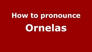 How to pronounce Ornelas