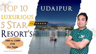 Top 10 Luxury 5 Star Resorts in Udaipur | Experience Unparalleled Luxury and Spl