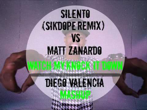 Silento (Sikdope Remix) Vs Matt Zanardo-Watch My Knock It Down (DiegoValencia Mashup)