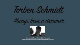 Torben Schmidt-Always been a dreamer