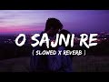 Presenting Slowed Reverb Version Of Sajni Use Headphone For Best Experience LOFI SONG 2025