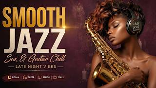 Smooth Jazz & R&B 🌙 Late Night Saxophone & Guitar for Relaxing Romantic Nights