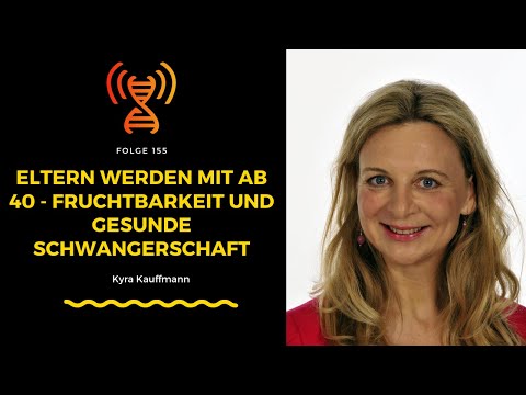 Eltern werden ab 40 - Fruchtbarkeit und gesunde Schwangerschaft - Kyra Kauffmann I Folge 155