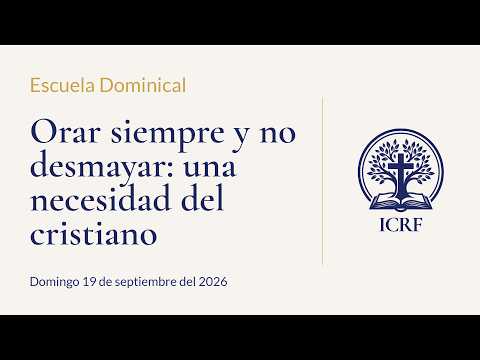 Orar siempre y no desmayar: una necesidad del cristiano - Escuela Dominical