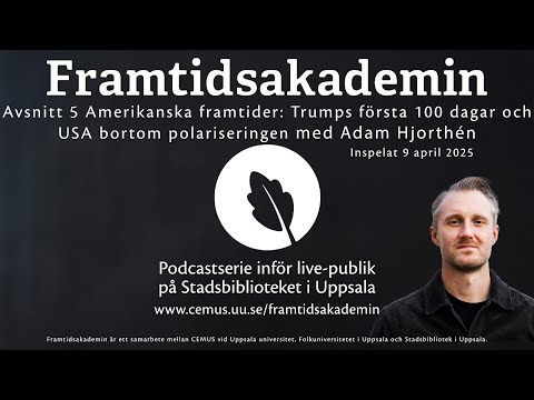 Amerikanska framtider: Trumps första 100 dagar och USA bortom polariseringen med Adam Hjorthén